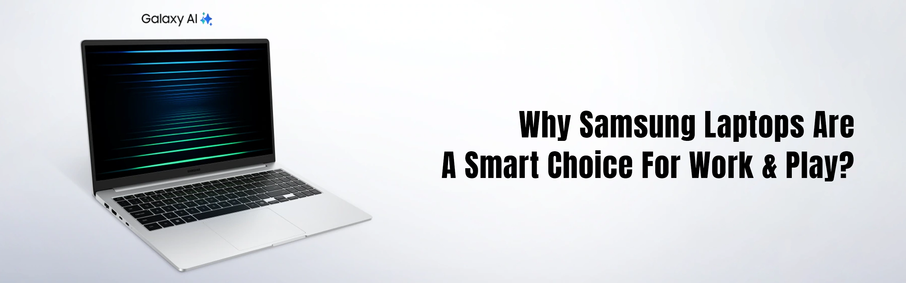 Why Samsung Laptops Are A Smart Choice For Work & Play?